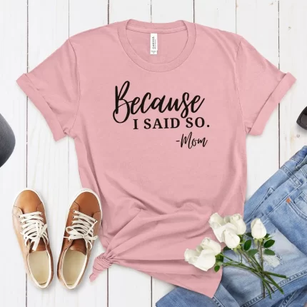 "Because I Said So. -Mom" Cotton T-shirt - Fun Mom Apparel