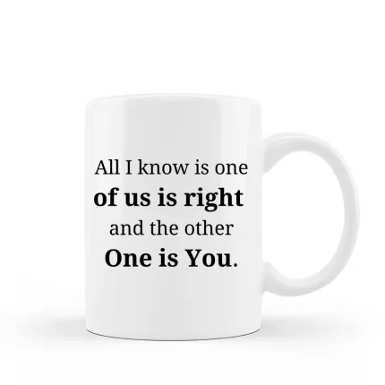 Coffee Mug One is right and the other is YOU 15 oz Ceramic