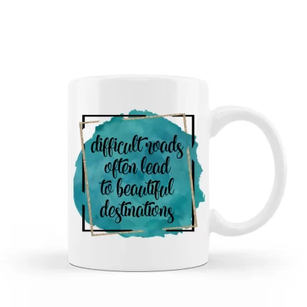 Coffee Mug - Difficult roads lead to beautiful destinations